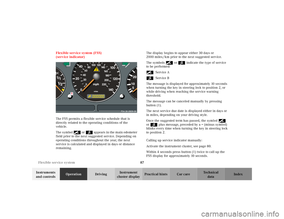 MERCEDES-BENZ ML430 2001 W163 User Guide 87 Flexible service system
Te ch n ica l
data Instruments 
and controlsOperationDrivingInstrument 
cluster displayPractical hints Car care Index Flexible service system (FSS) 
(service indicator)
The 