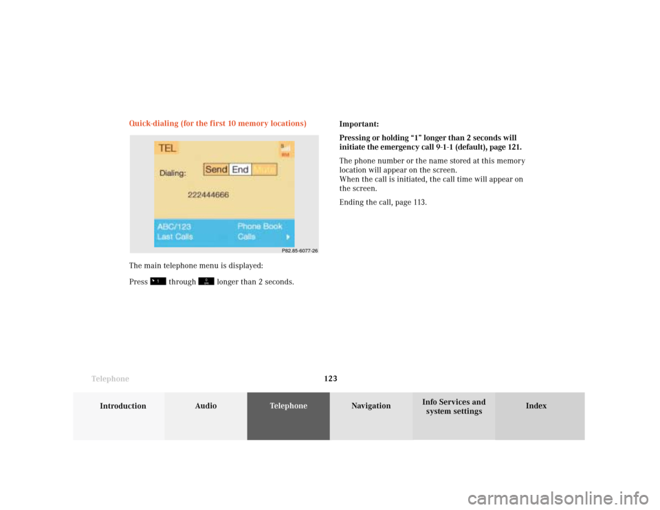 MERCEDES-BENZ S-Class 2001 W220 Comand Manual Telephone
Introduction
AudioTelephone
Navigation
Index Info Services and
system settings Telephone123 Quick-dialing (for the first 10 memory locations)
The main telephone menu is displayed:
Press 
 th