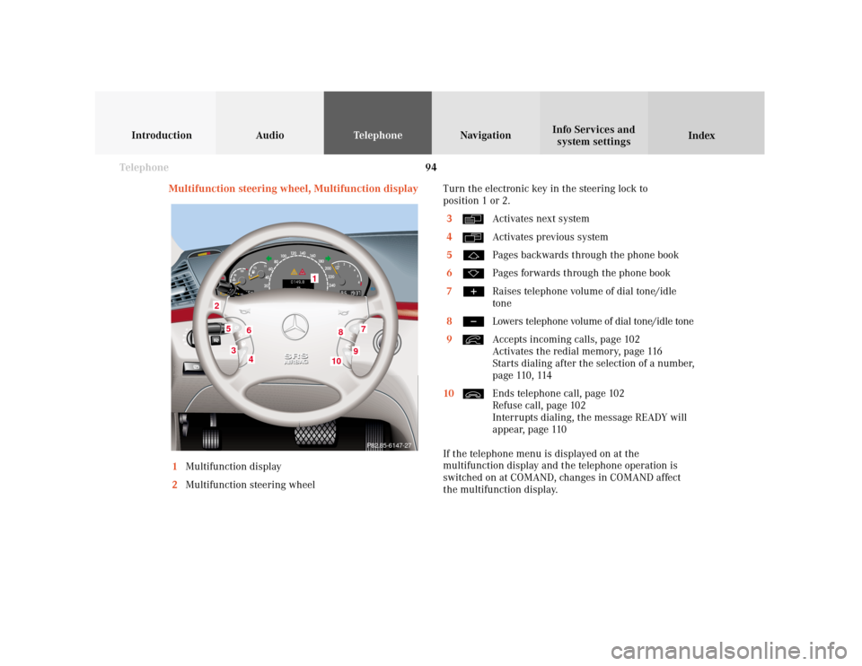 MERCEDES-BENZ S-Class 2001 W220 Comand Manual 94 Telephone
Introduction AudioTelephone
Navigation
Index Info Services and
system settings
Multifunction steering wheel, Multifunction display
1Multifunction display
2Multifunction steering wheelTurn