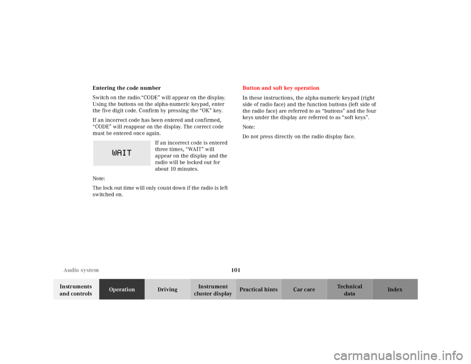 MERCEDES-BENZ SL-Class 2001 R129 Owners Manual 101 Audio system
Te ch n ica l
data Instruments 
and controlsOperationDrivingInstrument 
cluster displayPractical hints Car care Index Entering the code number
Switch on the radio.“CODE” will appe