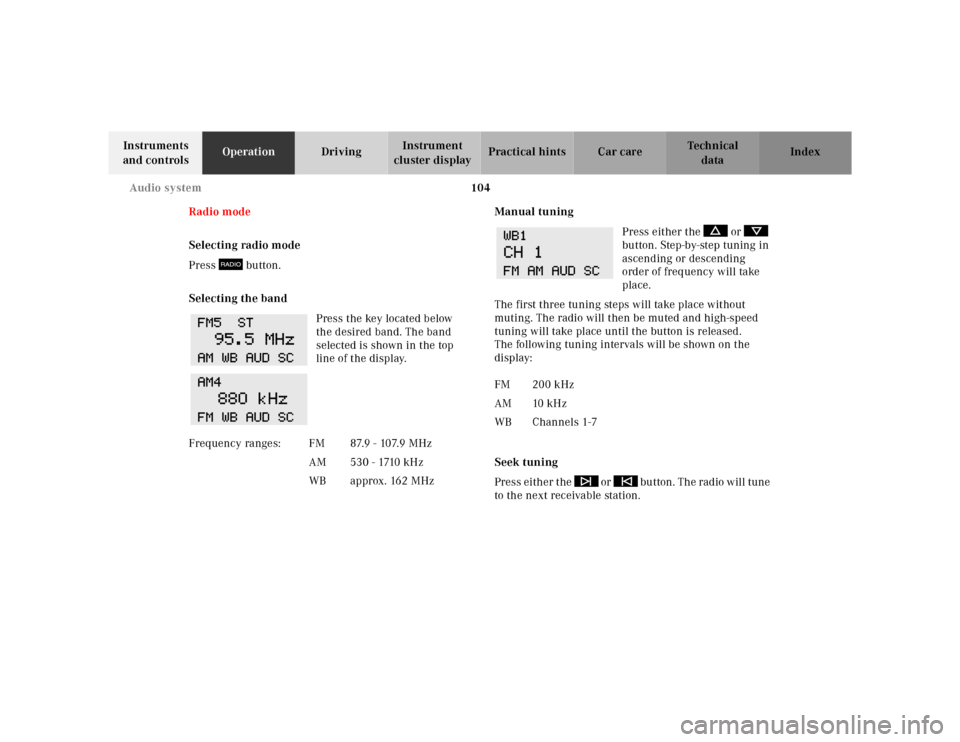 MERCEDES-BENZ SL-Class 2001 R129 Owners Manual 104 Audio system
Te ch n ica l
data Instruments 
and controlsOperationDrivingInstrument 
cluster displayPractical hints Car care Index
Radio mode
Selecting radio mode
Press  button.
Selecting the band