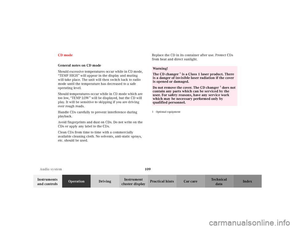 MERCEDES-BENZ SL-Class 2001 R129 Owners Manual 109 Audio system
Te ch n ica l
data Instruments 
and controlsOperationDrivingInstrument 
cluster displayPractical hints Car care Index CD mode
General notes on CD mode
Should excessive temperatures oc