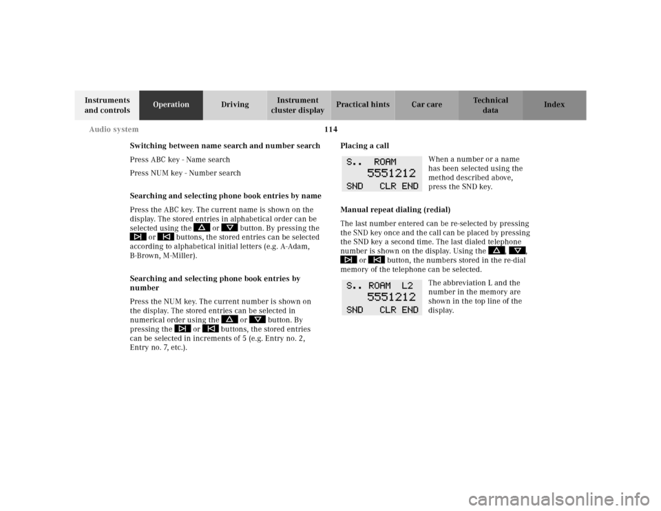 MERCEDES-BENZ SL-Class 2001 R129 Owners Manual 114 Audio system
Te ch n ica l
data Instruments 
and controlsOperationDrivingInstrument 
cluster displayPractical hints Car care Index
Switching between name search and number search
Press ABC key - N