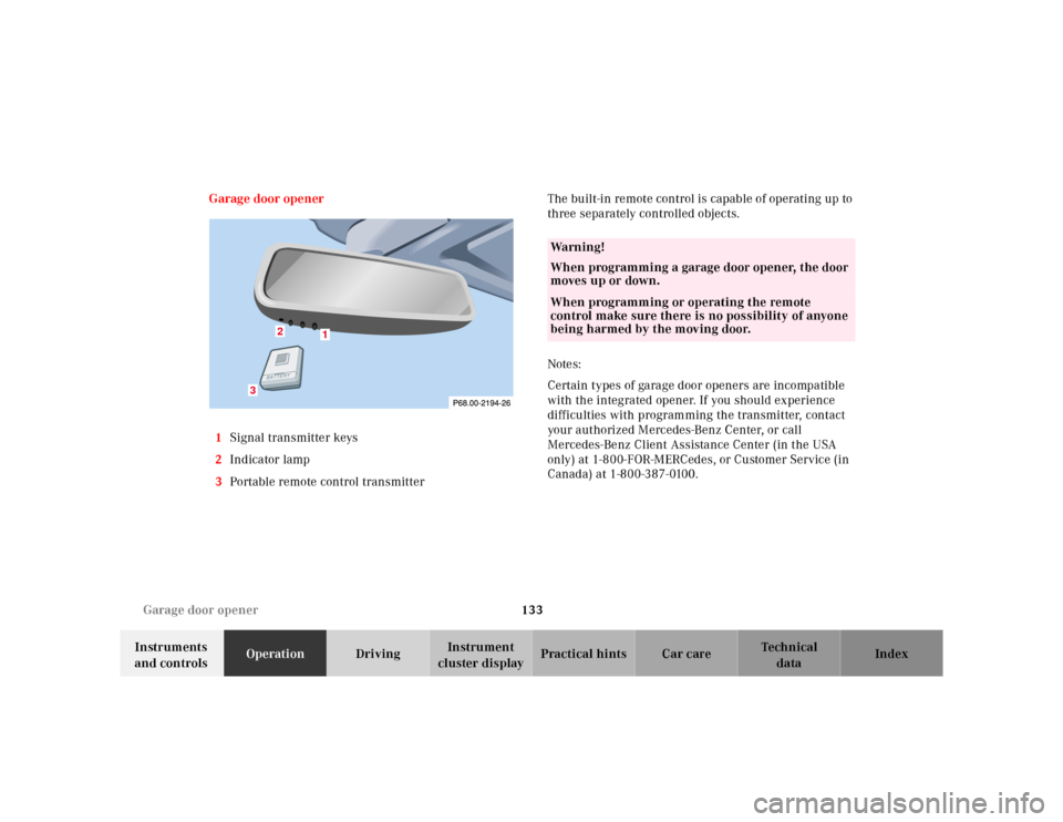 MERCEDES-BENZ SL-Class 2001 R129 User Guide 133 Garage door opener
Te ch n ica l
data Instruments 
and controlsOperationDrivingInstrument 
cluster displayPractical hints Car care Index Garage door opener
1Signal transmitter keys
2Indicator lamp