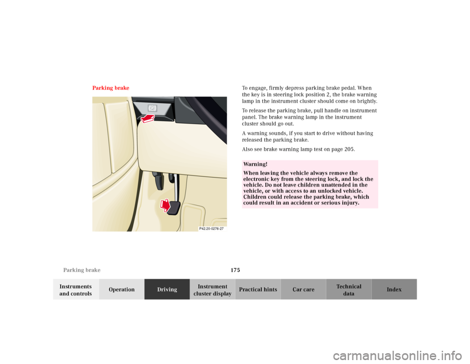 MERCEDES-BENZ SL-Class 2001 R129 Owners Manual 175 Parking brake
Te ch n ica l
data Instruments
and controlsOperationDrivingInstrument
cluster displayPractical hints Car care Index Parking brakeTo engage, firmly depress parking brake pedal. When MERCEDES-BENZ SL-Class 2001 R129 Owners Manual 175 Parking brake
Te ch n ica l
data Instruments
and controlsOperationDrivingInstrument
cluster displayPractical hints Car care Index Parking brakeTo engage, firmly depress parking brake pedal. When