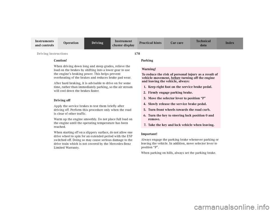 MERCEDES-BENZ SL-Class 2001 R129 Owners Guide 178 Driving instructions
Te ch n ica l
data Instruments 
and controlsOperationDrivingInstrument 
cluster displayPractical hints Car care Index
Caution!
When driving down long and steep grades, relieve