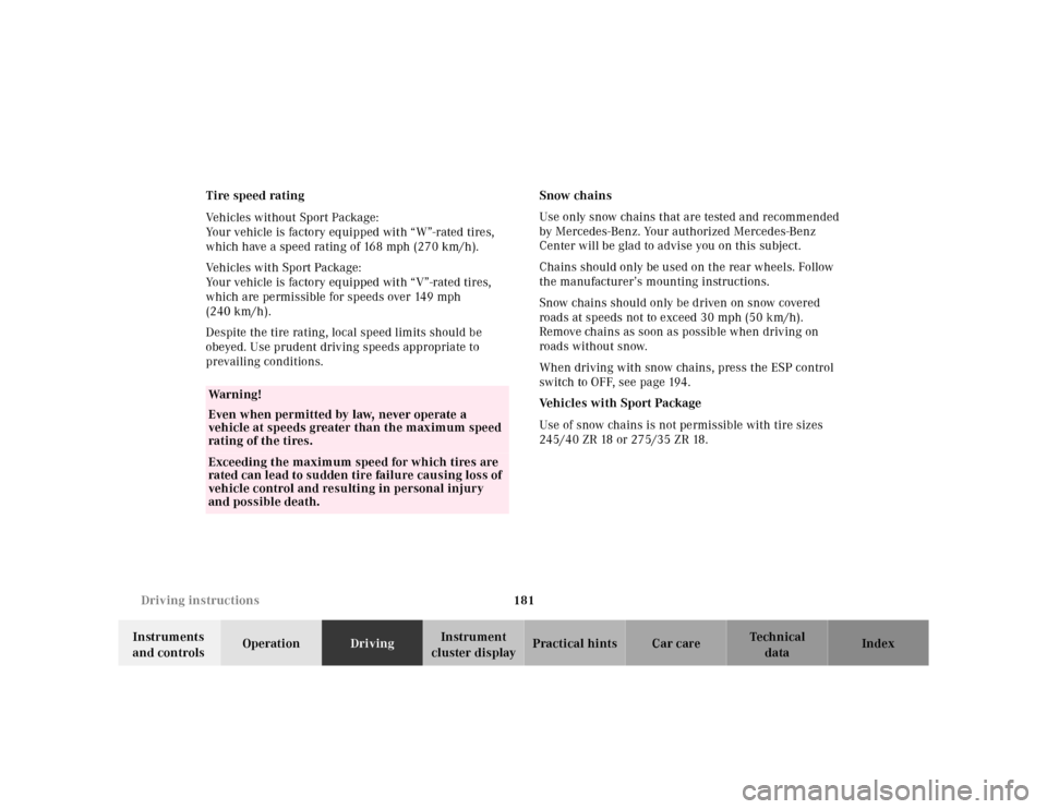 MERCEDES-BENZ SL-Class 2001 R129 Owners Manual 181 Driving instructions
Te ch n ica l
data Instruments 
and controlsOperationDrivingInstrument 
cluster displayPractical hints Car care Index Tire speed rating
Vehicles without Sport Package:
Your ve