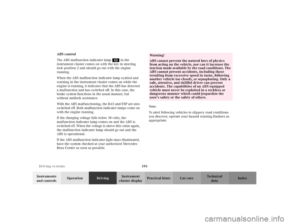 MERCEDES-BENZ SL-Class 2001 R129 Owners Manual 191 Driving systems
Te ch n ica l
data Instruments 
and controlsOperationDrivingInstrument 
cluster displayPractical hints Car care Index ABS control
The ABS malfunction indicator lamp- in the 
instru