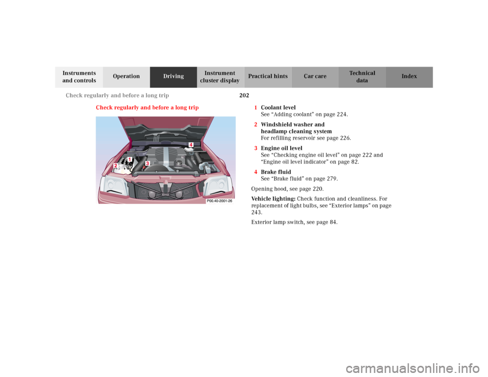 MERCEDES-BENZ SL-Class 2001 R129 User Guide 202 Check regularly and before a long trip
Te ch n ica l
data Instruments 
and controlsOperationDrivingInstrument 
cluster displayPractical hints Car care Index
Check regularly and before a long trip 