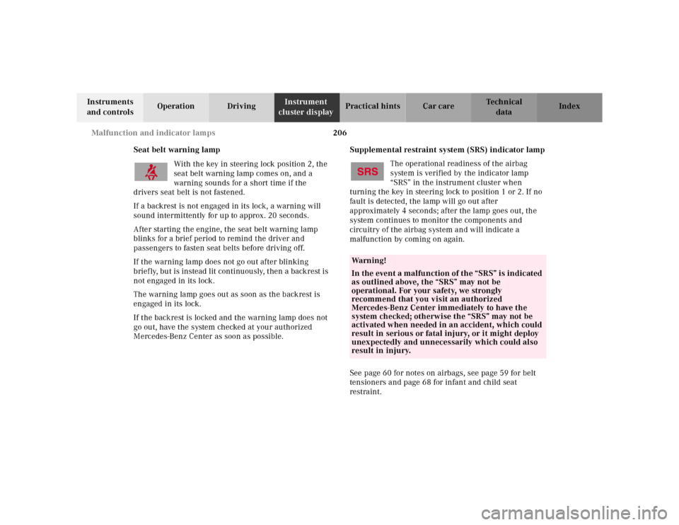 MERCEDES-BENZ SL-Class 2001 R129 Owners Manual 206 Malfunction and indicator lamps
Te ch n ica l
data Instruments 
and controlsOperation DrivingInstrument 
cluster displayPractical hints Car care Index
Seat belt warning lamp
With the key in steeri