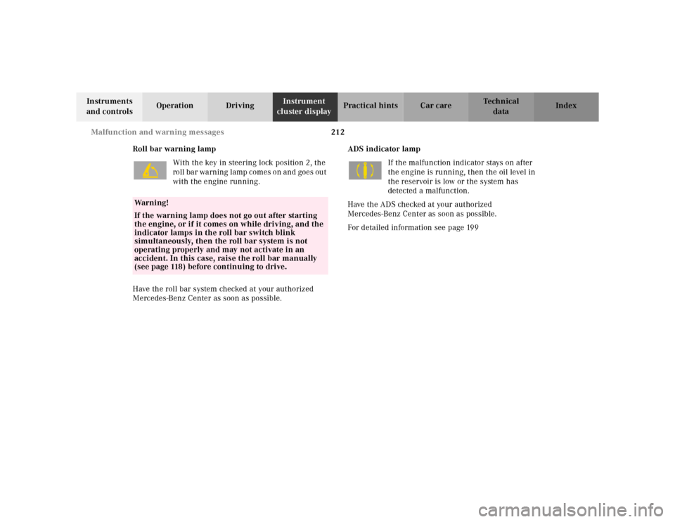 MERCEDES-BENZ SL-Class 2001 R129 User Guide 212 Malfunction and warning messages
Te ch n ica l
data Instruments 
and controlsOperation DrivingInstrument 
cluster displayPractical hints Car care Index
Roll bar warning lamp
With the key in steeri