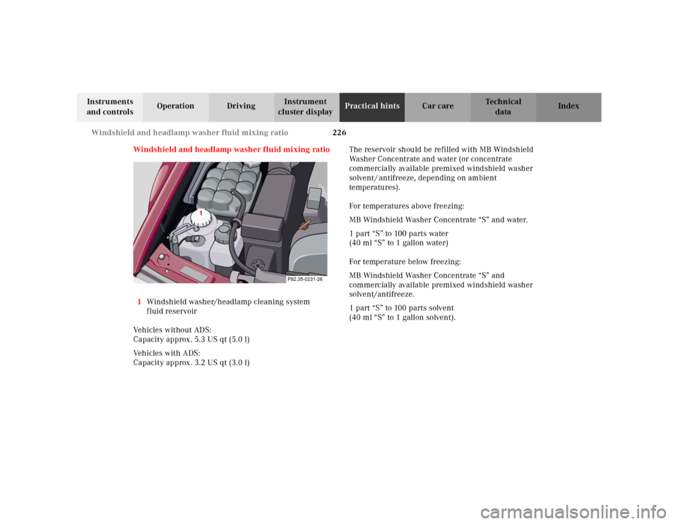 MERCEDES-BENZ SL-Class 2001 R129 Owners Manual 226 Windshield and headlamp washer fluid mixing ratio
Te ch n ica l
data Instruments 
and controlsOperation DrivingInstrument 
cluster displayPractical hintsCar care Index
Windshield and headlamp wash
