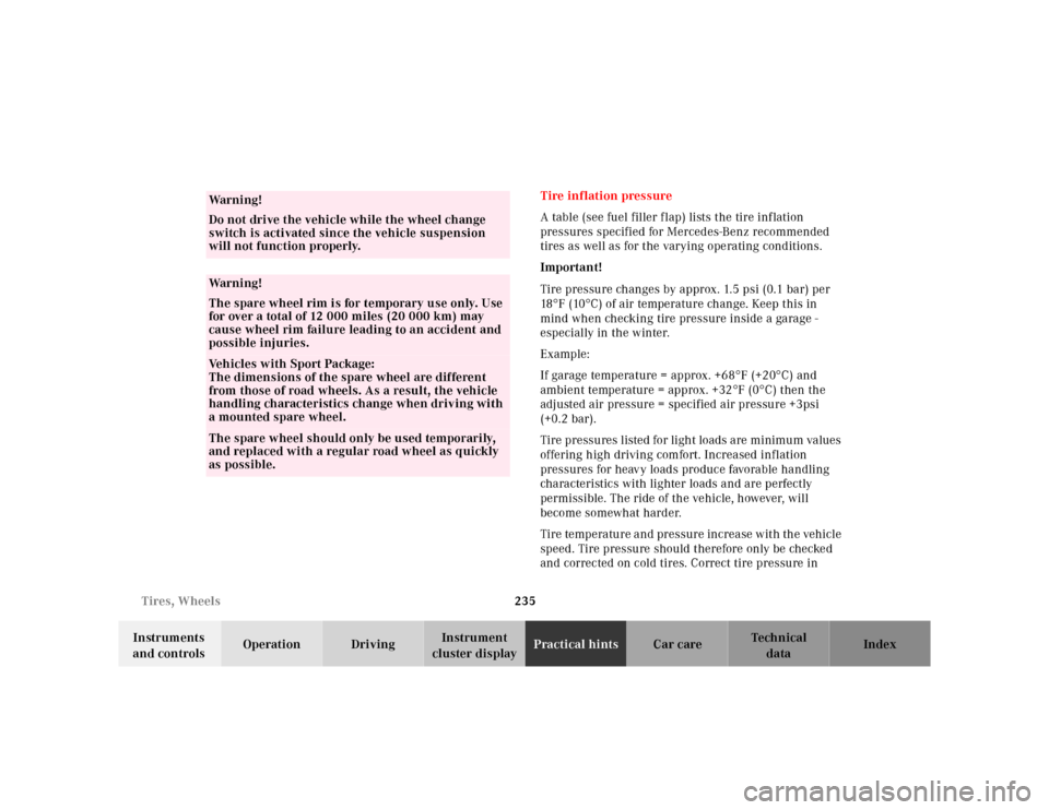 MERCEDES-BENZ SL-Class 2001 R129 Service Manual 235 Tires, Wheels
Te ch n ica l
data Instruments 
and controlsOperation DrivingInstrument 
cluster displayPractical hintsCar care Index Tire inflation pressure
A table (see fuel filler flap) lists the