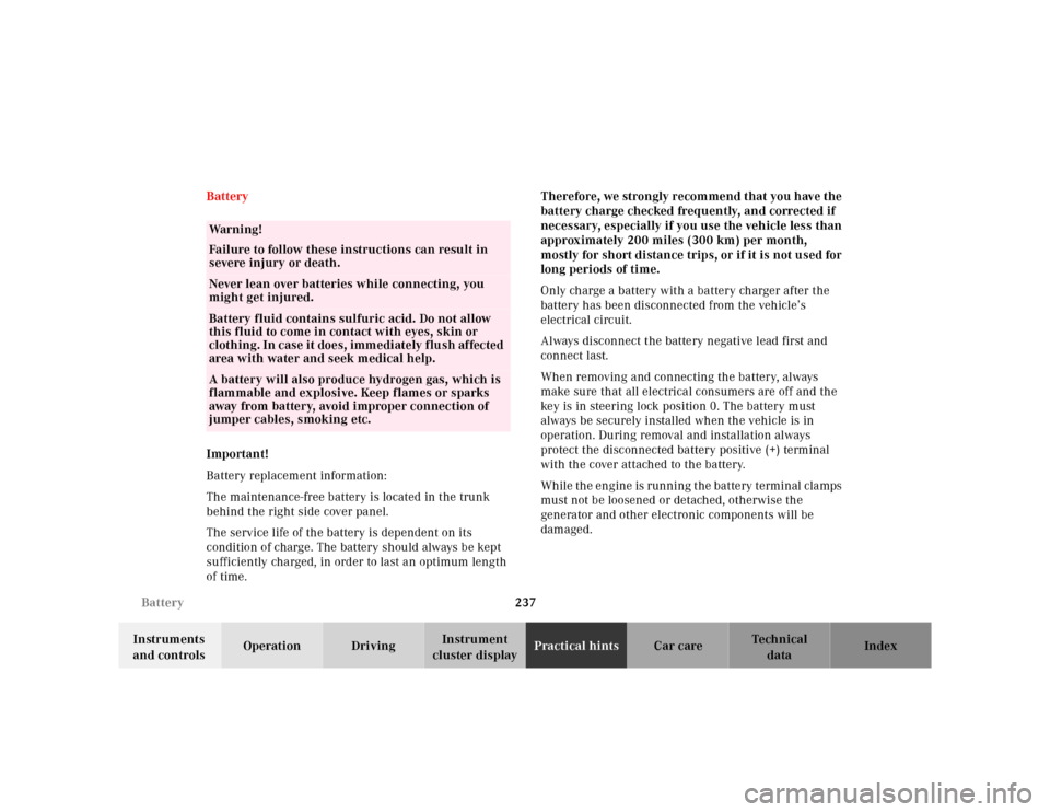 MERCEDES-BENZ SL-Class 2001 R129 Owners Guide 237 Battery
Te ch n ica l
data Instruments 
and controlsOperation DrivingInstrument 
cluster displayPractical hintsCar care Index Battery
Important!
Battery replacement information:
The maintenance-fr