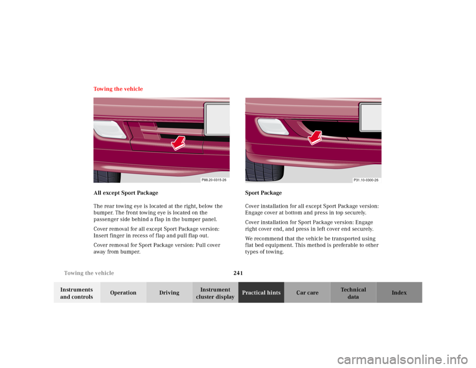 MERCEDES-BENZ SL-Class 2001 R129 Owners Manual 241 Towing the vehicle
Te ch n ica l
data Instruments 
and controlsOperation DrivingInstrument 
cluster displayPractical hintsCar care Index Tow in g  t h e  ve hic l e
All except Sport Package
The re