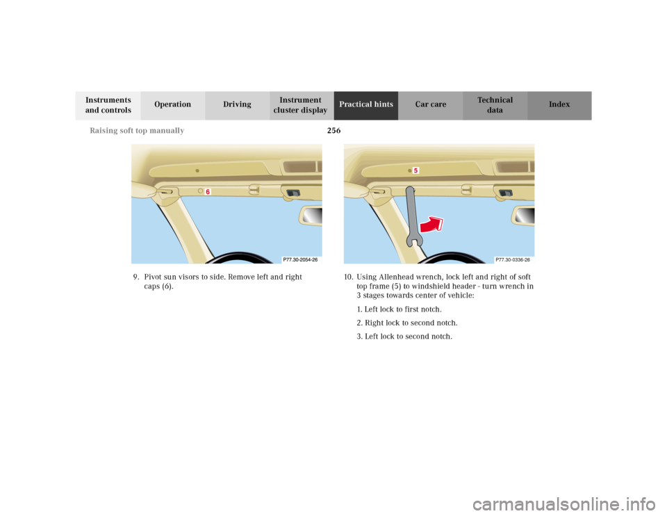 MERCEDES-BENZ SL-Class 2001 R129 Owners Manual 256 Raising soft top manually
Te ch n ica l
data Instruments 
and controlsOperation DrivingInstrument 
cluster displayPractical hintsCar care Index
9. Pivot sun visors to side. Remove left and right 
