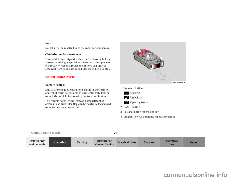 MERCEDES-BENZ SL-Class 2001 R129 Owners Guide 29 Central locking system
Te ch n ica l
data Instruments 
and controlsOperationDrivingInstrument 
cluster displayPractical hints Car care Index Note:
Do not give the master key to an unauthorized pers