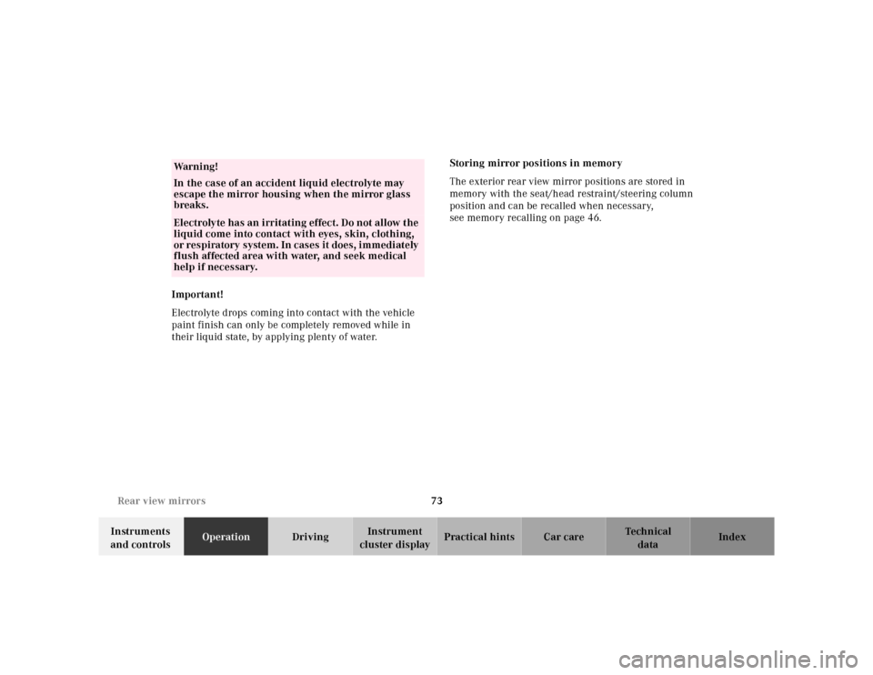 MERCEDES-BENZ SL-Class 2001 R129 Owners Manual 73 Rear view mirrors
Te ch n ica l
data Instruments 
and controlsOperationDrivingInstrument 
cluster displayPractical hints Car care Index Important!
Electrolyte drops coming into contact with the veh