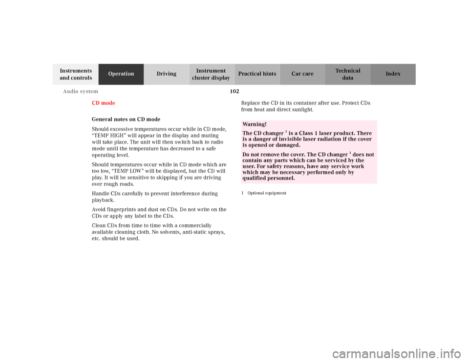 MERCEDES-BENZ SLK-Class 2001 R170 Owners Manual 102 Audio system
Te ch n ica l
data Instruments 
and controlsOperationDrivingInstrument 
cluster displayPractical hints Car care Index
CD mode
General notes on CD mode
Should excessive temperatures oc