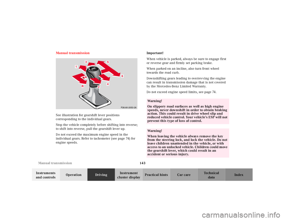 MERCEDES-BENZ SLK-Class 2001 R170 Owners Manual 143 Manual transmission
Te ch n ica l
data Instruments 
and controlsOperationDrivingInstrument 
cluster displayPractical hints Car care Index Manual transmission
See illustration for gearshift lever p