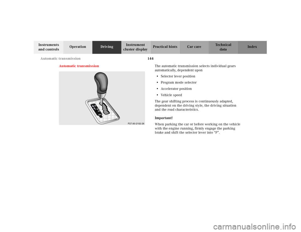 MERCEDES-BENZ SLK-Class 2001 R170 Owners Manual 144 Automatic transmission
Te ch n ica l
data Instruments
and controlsOperationDrivingInstrument
cluster displayPractical hints Car care Index
Automatic transmissionThe automatic transmission select MERCEDES-BENZ SLK-Class 2001 R170 Owners Manual 144 Automatic transmission
Te ch n ica l
data Instruments
and controlsOperationDrivingInstrument
cluster displayPractical hints Car care Index
Automatic transmissionThe automatic transmission select