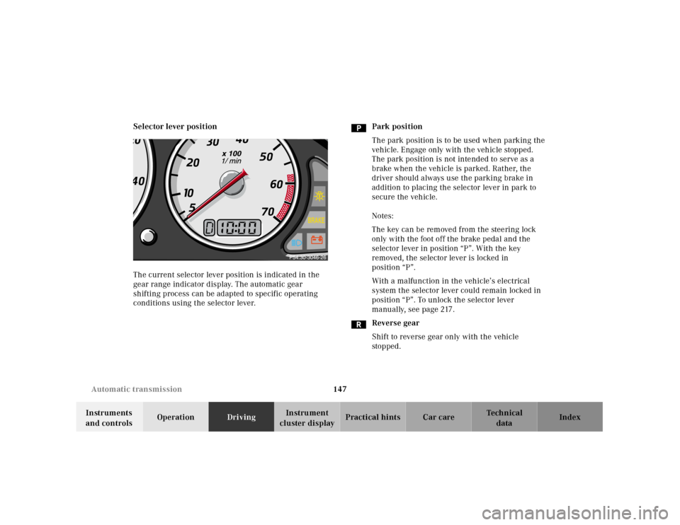 MERCEDES-BENZ SLK-Class 2001 R170 Owners Manual 147 Automatic transmission
Te ch n ica l
data Instruments
and controlsOperationDrivingInstrument
cluster displayPractical hints Car care Index Selector lever position
The current selector lever posi MERCEDES-BENZ SLK-Class 2001 R170 Owners Manual 147 Automatic transmission
Te ch n ica l
data Instruments
and controlsOperationDrivingInstrument
cluster displayPractical hints Car care Index Selector lever position
The current selector lever posi