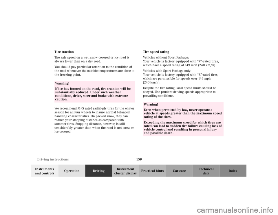 MERCEDES-BENZ SLK-Class 2001 R170 Owners Manual 159 Driving instructions
Te ch n ica l
data Instruments 
and controlsOperationDrivingInstrument 
cluster displayPractical hints Car care Index Tire traction
The safe speed on a wet, snow covered or ic