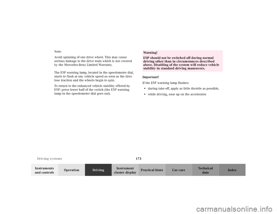 MERCEDES-BENZ SLK-Class 2001 R170 User Guide 173 Driving systems
Te ch n ica l
data Instruments 
and controlsOperationDrivingInstrument 
cluster displayPractical hints Car care Index Note:
Avoid spinning of one drive wheel. This may cause 
serio