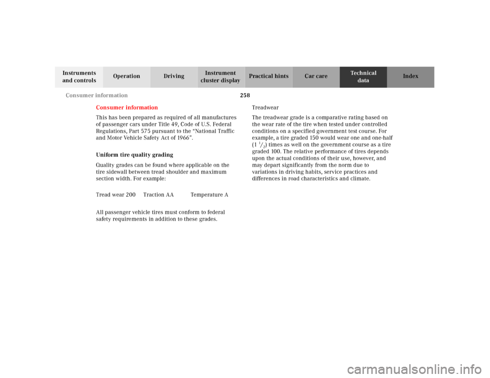 MERCEDES-BENZ SLK-Class 2001 R170 User Guide 258 Consumer information
Te ch n ica l
data Instruments 
and controlsOperation DrivingInstrument 
cluster displayPractical hints Car care Index
Consumer information
This has been prepared as required 