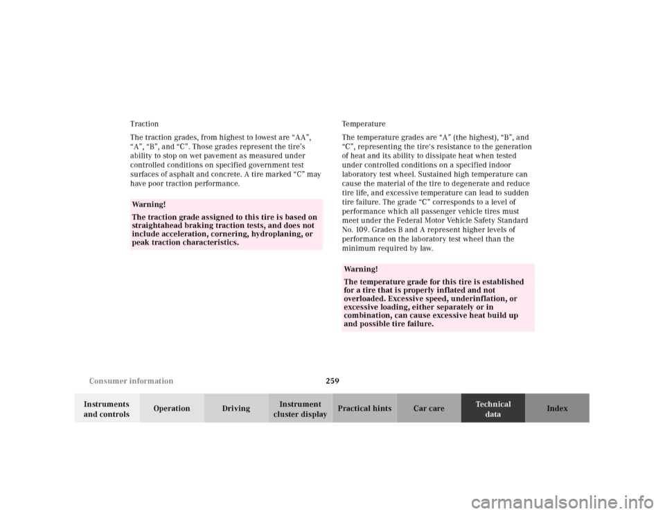 MERCEDES-BENZ SLK-Class 2001 R170 User Guide 259 Consumer information
Te ch n ica l
data Instruments 
and controlsOperation DrivingInstrument 
cluster displayPractical hints Car care Index Traction
The traction grades, from highest to lowest are