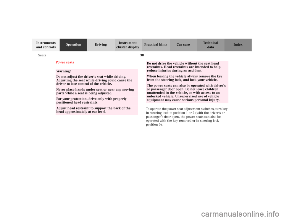 MERCEDES-BENZ SLK-Class 2001 R170 Owners Manual 38 Seats
Te ch n ica l
data Instruments 
and controlsOperationDrivingInstrument 
cluster displayPractical hints Car care Index
Power seats
To operate th e power seat a dju stment sw itche s, turn key 