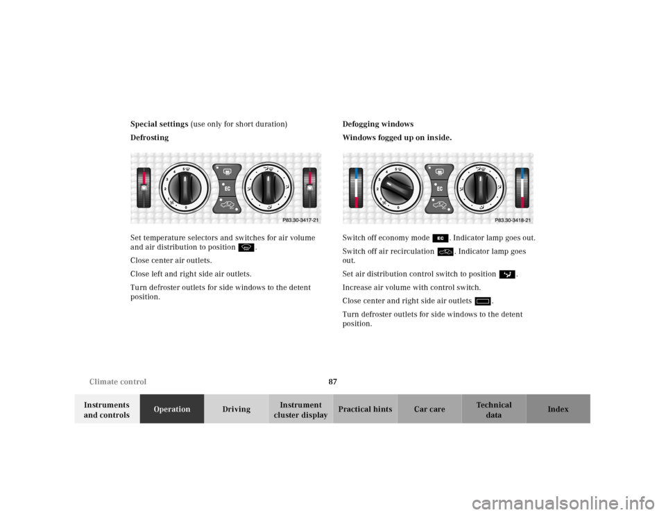 MERCEDES-BENZ SLK-Class 2001 R170 Owners Manual 87 Climate control
Te ch n ica l
data Instruments 
and controlsOperationDrivingInstrument 
cluster displayPractical hints Car care Index Special settings (use only for short duration)
Defrosting
Set t