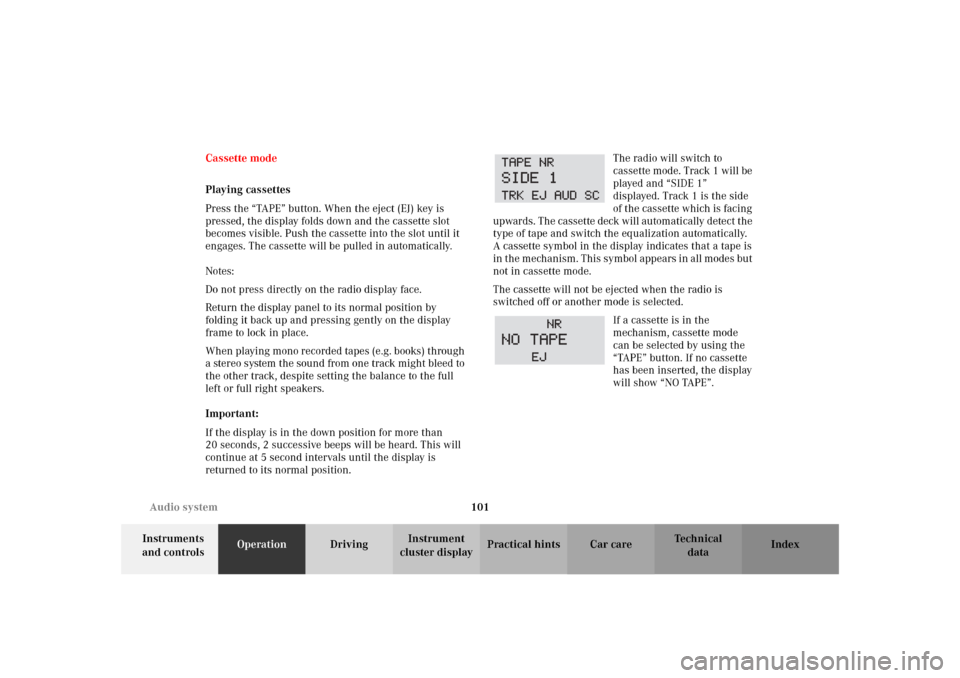 MERCEDES-BENZ SLK320 2002 R170 Owners Manual 101 Audio system
Te ch n i c a l
data Instruments 
and controlsOperationDrivingInstrument 
cluster displayPractical hints Car care Index Cassette mode
Playing cassettes
Press the “TAPE” button. Wh