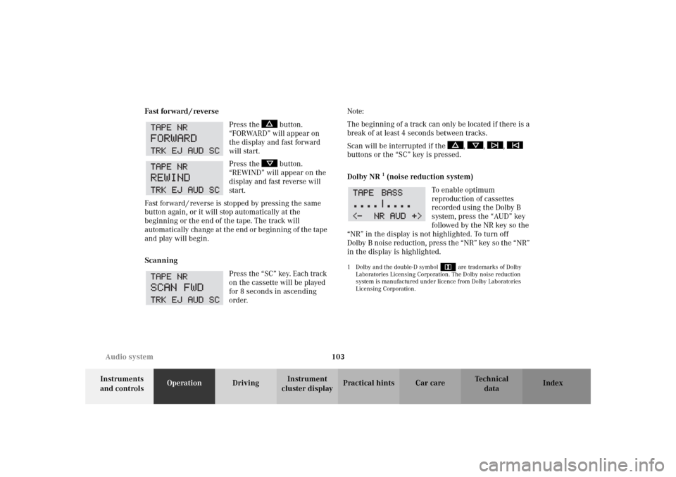 MERCEDES-BENZ SLK 230 KOMPRESSOR 2002 R170 Owners Manual 103 Audio system
Te ch n i c a l
data Instruments 
and controlsOperationDrivingInstrument 
cluster displayPractical hints Car care Index Fast forward / reverse
Press the   button. 
“FORWARD” will 