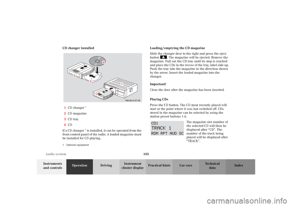 MERCEDES-BENZ SLK320 2002 R170 Owners Manual 105 Audio system
Te ch n i c a l
data Instruments 
and controlsOperationDrivingInstrument 
cluster displayPractical hints Car care Index CD changer installed
1CD changer
1 
2CD magazine
3CD tray
4CD
I