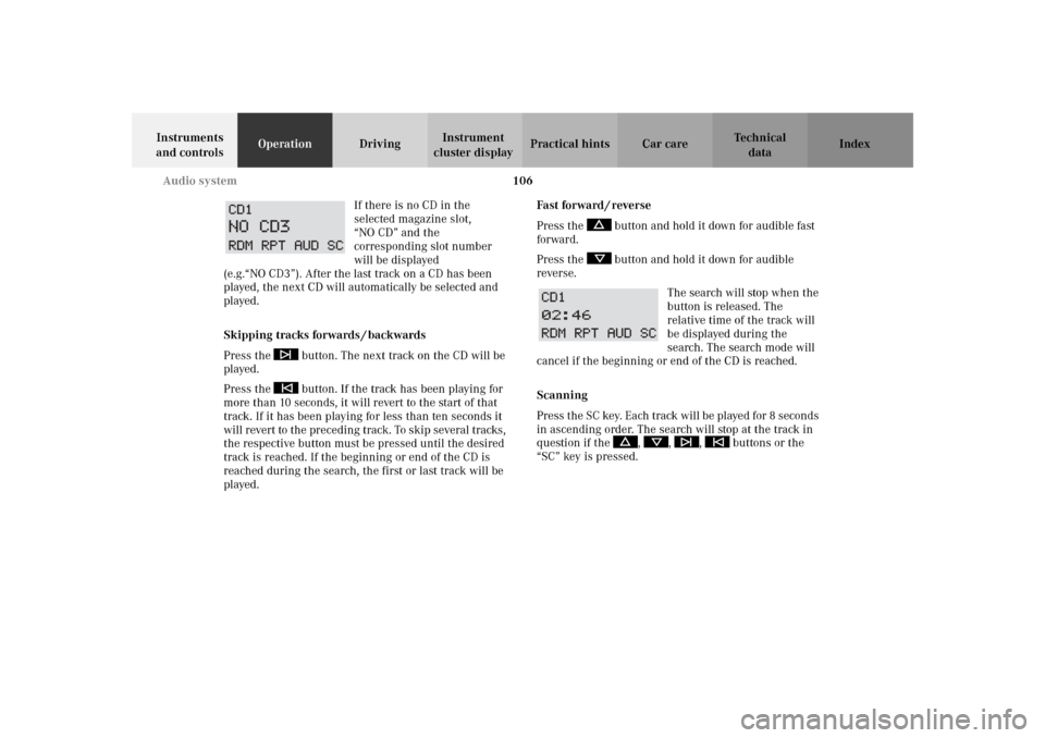 MERCEDES-BENZ SLK 230 KOMPRESSOR 2002 R170 Owners Manual 106 Audio system
Te ch n i c a l
data Instruments 
and controlsOperationDrivingInstrument 
cluster displayPractical hints Car care Index
If there is no CD in the 
selected magazine slot, 
“NO CD” 