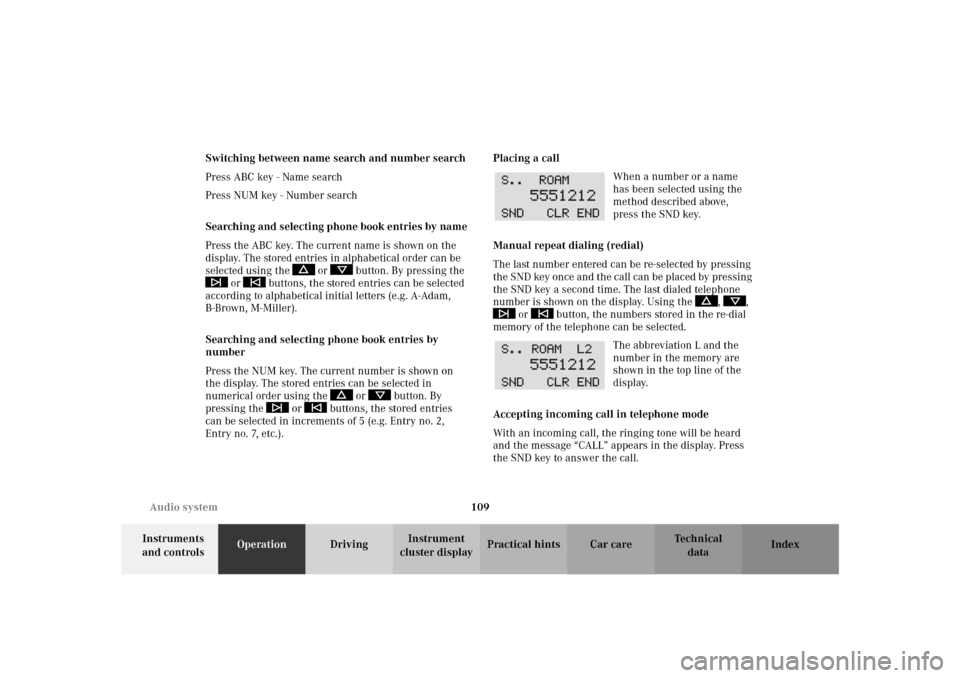 MERCEDES-BENZ SLK 230 KOMPRESSOR 2002 R170 Owners Manual 109 Audio system
Te ch n i c a l
data Instruments 
and controlsOperationDrivingInstrument 
cluster displayPractical hints Car care Index Switching between name search and number search
Press ABC key -