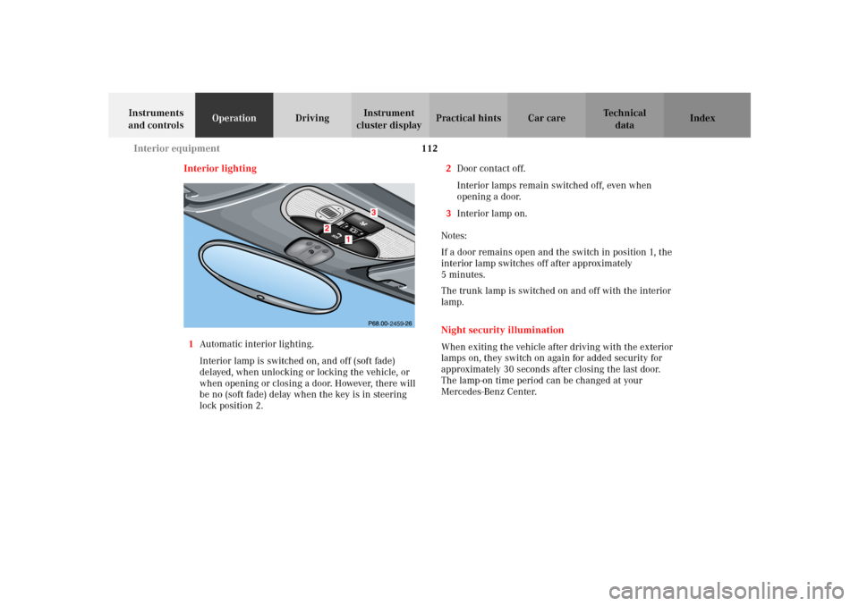 MERCEDES-BENZ SLK 230 KOMPRESSOR 2002 R170 Owners Manual 112 Interior equipment
Te ch n i c a l
data Instruments 
and controlsOperationDrivingInstrument 
cluster displayPractical hints Car care Index
Interior lighting
1Automatic interior lighting.
Interior 