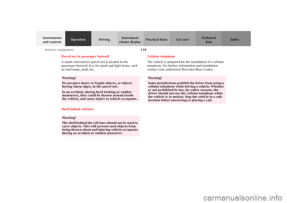 MERCEDES-BENZ SLK 230 KOMPRESSOR 2002 R170 Owners Manual 118 Interior equipment
Te ch n i c a l
data Instruments 
and controlsOperationDrivingInstrument 
cluster displayPractical hints Car care Index
Parcel net in passenger footwell
A small convenience parc