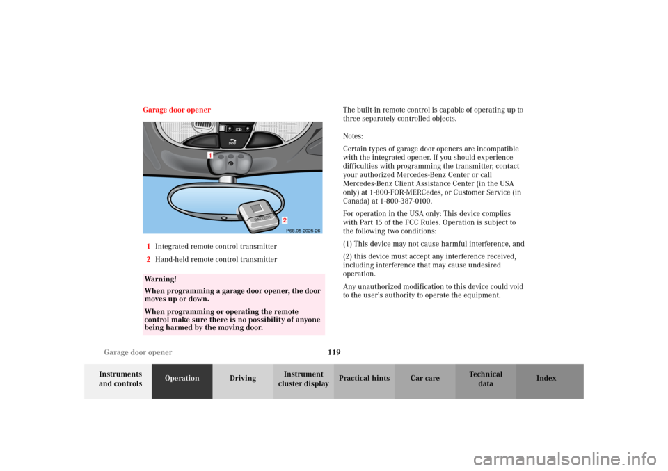 MERCEDES-BENZ SLK 230 KOMPRESSOR 2002 R170 Owners Manual 119 Garage door opener
Te ch n i c a l
data Instruments 
and controlsOperationDrivingInstrument 
cluster displayPractical hints Car care Index Garage door opener
1Integrated remote control transmitter