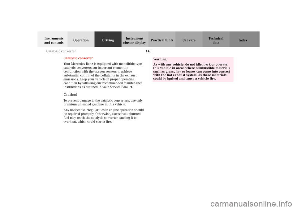 MERCEDES-BENZ SLK32AMG 2002 R170 Owners Manual 140 Catalytic converter
Te ch n i c a l
data Instruments 
and controlsOperationDrivingInstrument 
cluster displayPractical hints Car care Index
Catalytic converter
Your Mercedes-Benz is equipped with 