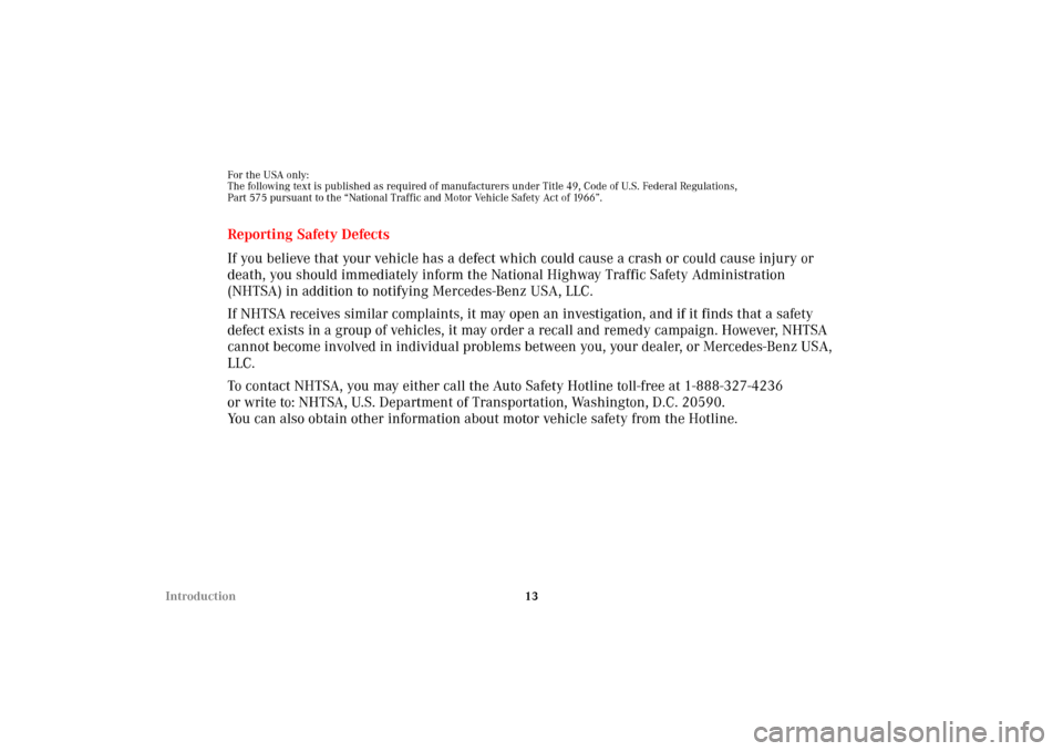 MERCEDES-BENZ SLK320 2002 R170 User Guide 13 Introduction
For the USA only:
The following text is published as required of manufacturers under Title 49, Code of U.S. Federal Regulations,
Part 575 pursuant to the “National Traffic and Motor 