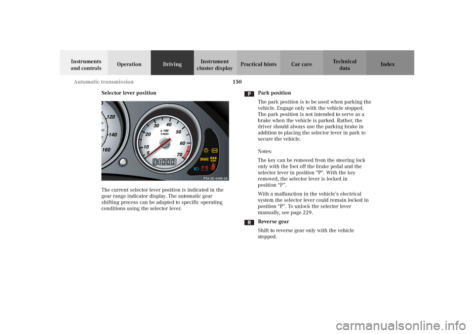MERCEDES-BENZ SLK320 2002 R170 Owners Manual 150 Automatic transmission
Te ch n i c a l
data Instruments
and controlsOperationDrivingInstrument
cluster displayPractical hints Car care Index
Selector lever position
The current selector lever po MERCEDES-BENZ SLK320 2002 R170 Owners Manual 150 Automatic transmission
Te ch n i c a l
data Instruments
and controlsOperationDrivingInstrument
cluster displayPractical hints Car care Index
Selector lever position
The current selector lever po