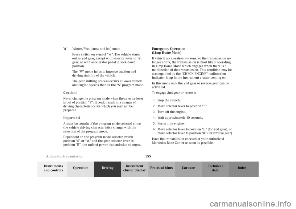 MERCEDES-BENZ SLK 230 KOMPRESSOR 2002 R170 Owners Manual 155 Automatic transmission
Te ch n i c a l
data Instruments 
and controlsOperationDrivingInstrument 
cluster displayPractical hints Car care Index WWinter / Wet (snow and ice) mode
Press switch on sym
