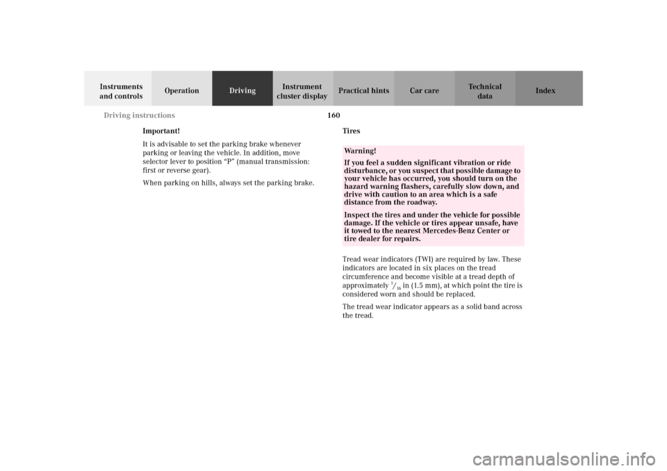 MERCEDES-BENZ SLK 230 KOMPRESSOR 2002 R170 Owners Manual 160 Driving instructions
Te ch n i c a l
data Instruments 
and controlsOperationDrivingInstrument 
cluster displayPractical hints Car care Index
Important!
It is advisable to set the parking brake whe