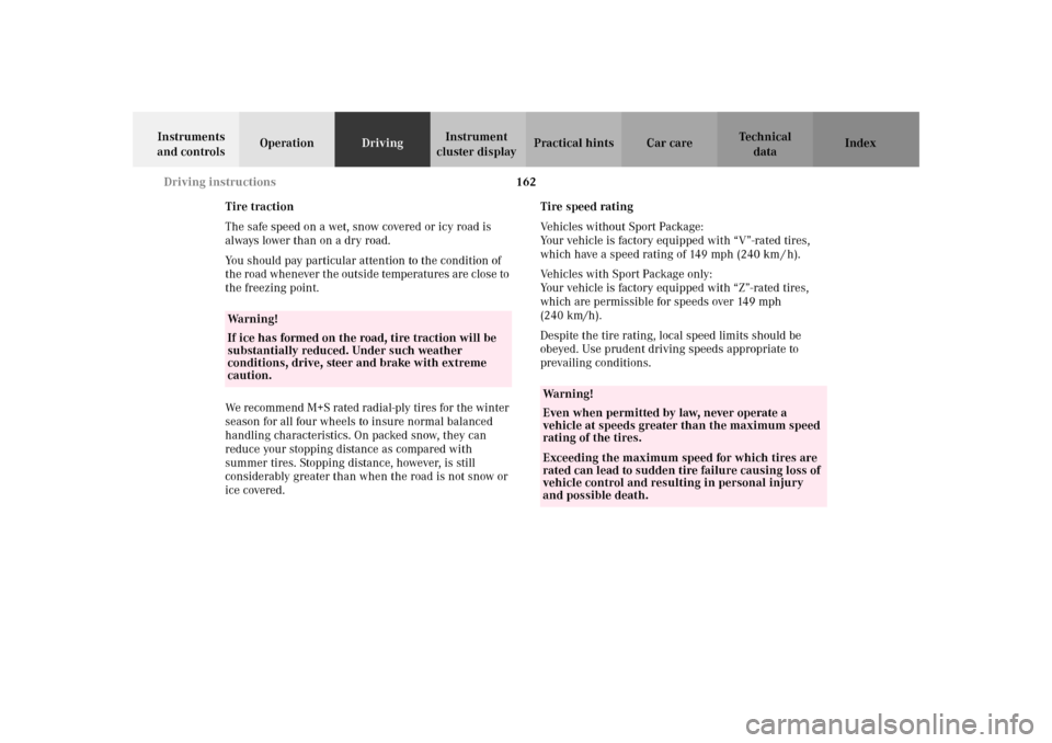 MERCEDES-BENZ SLK32AMG 2002 R170 Owners Manual 162 Driving instructions
Te ch n i c a l
data Instruments 
and controlsOperationDrivingInstrument 
cluster displayPractical hints Car care Index
Tire traction
The safe speed on a wet, snow covered or 