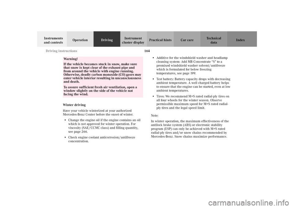 MERCEDES-BENZ SLK320 2002 R170 Owners Manual 164 Driving instructions
Te ch n i c a l
data Instruments 
and controlsOperationDrivingInstrument 
cluster displayPractical hints Car care Index
Winter driving
Have your vehicle winterized at your aut