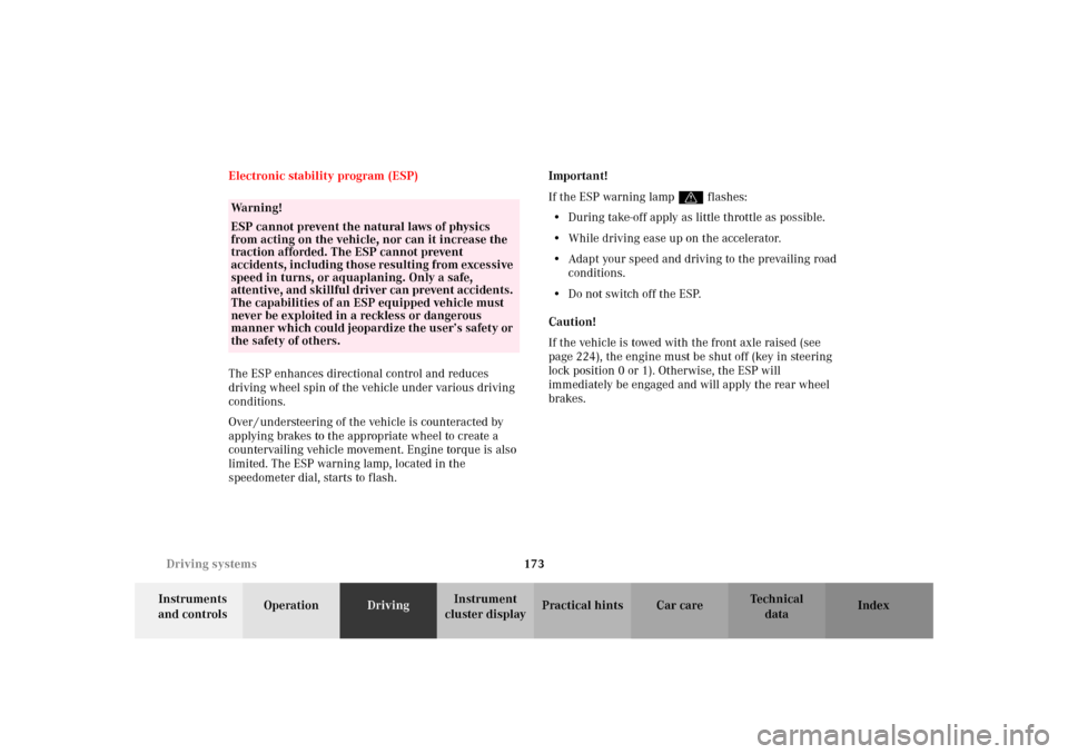 MERCEDES-BENZ SLK32AMG 2002 R170 Owners Manual 173 Driving systems
Te ch n i c a l
data Instruments 
and controlsOperationDrivingInstrument 
cluster displayPractical hints Car care Index Electronic stability program (ESP)
The ESP enhances directio