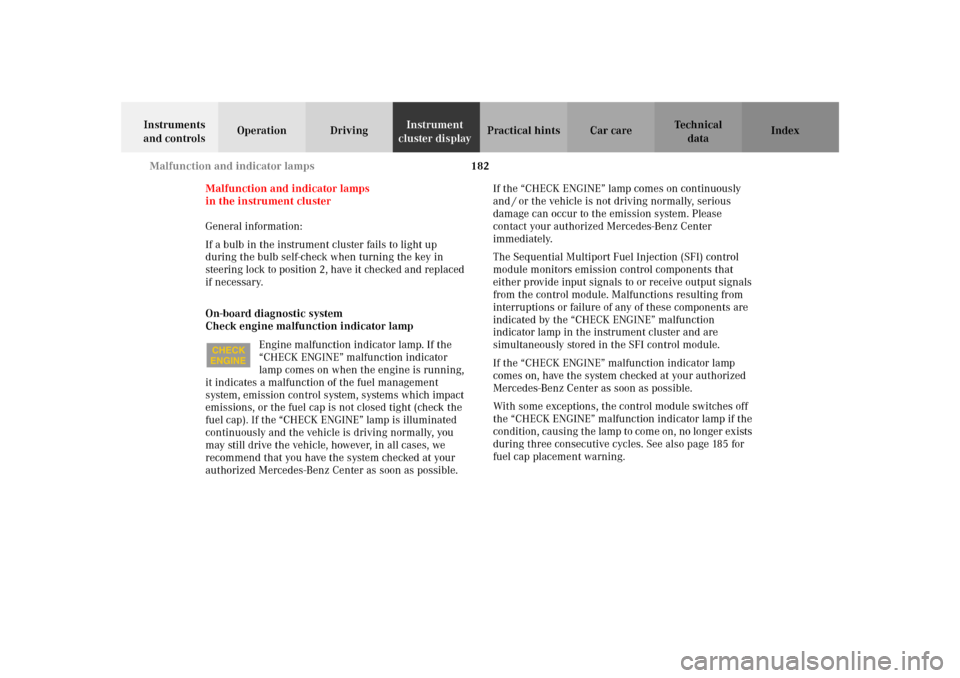 MERCEDES-BENZ SLK32AMG 2002 R170 Owners Manual 182 Malfunction and indicator lamps
Te ch n i c a l
data Instruments 
and controlsOperation DrivingInstrument 
cluster displayPractical hints Car care Index
Malfunction and indicator lamps
in the inst