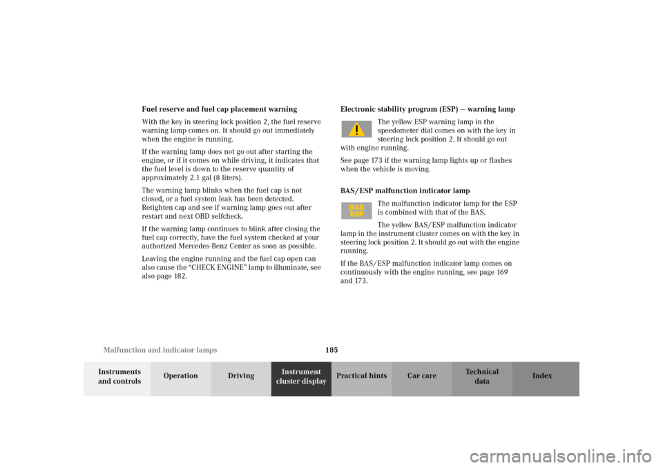 MERCEDES-BENZ SLK320 2002 R170 Owners Manual 185 Malfunction and indicator lamps
Te ch n i c a l
data Instruments 
and controlsOperation DrivingInstrument 
cluster displayPractical hints Car care Index Fuel reserve and fuel cap placement warning
